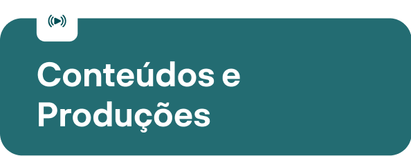 Conteúdos e Produções